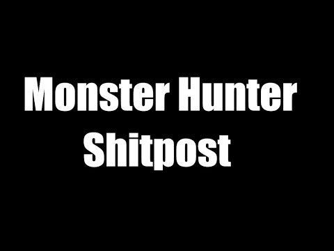 Monster Hunter Shitpost