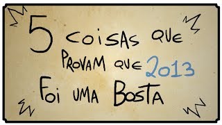 5 COISAS QUE PROVAM QUE 2013 FOI UMA BOSTA