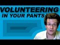 Volunteering (In Your Pants)