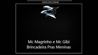 Mc Magrinho e Mc Gibi - Brincadeira Pras Meninas [DJ BR 22]