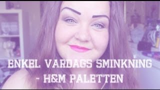 ♡ ENKEL NEUTRAL SMINKNING - H&M PALETT ♡