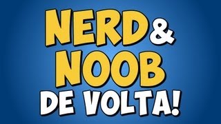 Nerd & Noob - Eles voltaram!