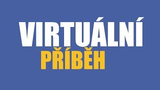 VIRTUÁLNÍ PŘÍBĚH