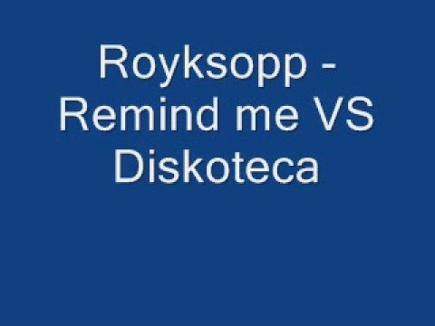 Royksopp - Remind Me VS Diskoteca (DJ Snah mix) - YouTube