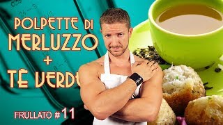 Cotto & Frullato - 11. Polpette di Merluzzo + Tè Verde