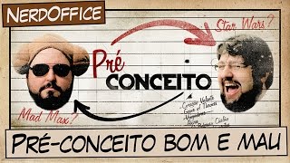 Pré-conceito bom e mau | NerdOffice S05E24