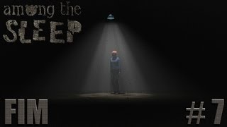 AMONG THE SLEEP - O VERDADEIRO MONSTRO! - Parte 7 / FINAL