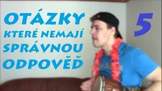 Otázky které nemají správnou odpověď 5