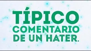 TÍPICO COMENTARIO DE UN HATER.