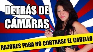 DETRÁS DE CÁMARAS: Razones Para No Cortarse el Cabello | QueParió!