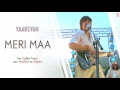 MERI MAA FULL SONG (AUDIO) | YAARIYAN | HIMANSH KOHLI, RAKUL PREET