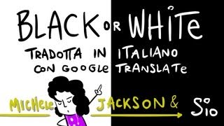 Black or White (Michael Jackson) TRADOTTA IN ITALIANO con Google Translate