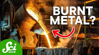 Can you burn metal?