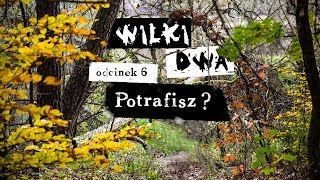 WILKI DWA. Odcinek 6: Potrafisz?