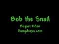 Bob the Snail. A funny song for kids and everyone