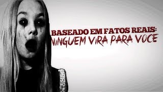 BASEADO EM FATOS REAIS -  NINGUEM VIRÁ PARA VOCÊ