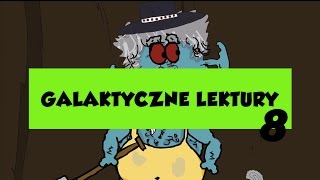 GALAKTYCZNE LEKTURY, ODCINEK 8