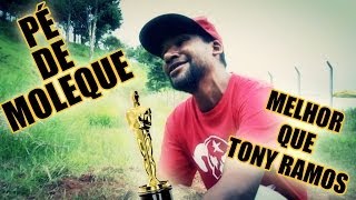 PÉ DE MOLEQUE MELHOR QUE TONY RAMOS !