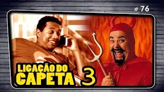 O ADEUS DO CAPETA | Ligação do Capeta 3