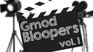 GMOD BLOOPERS! Vol 1 (Garry's Mod)