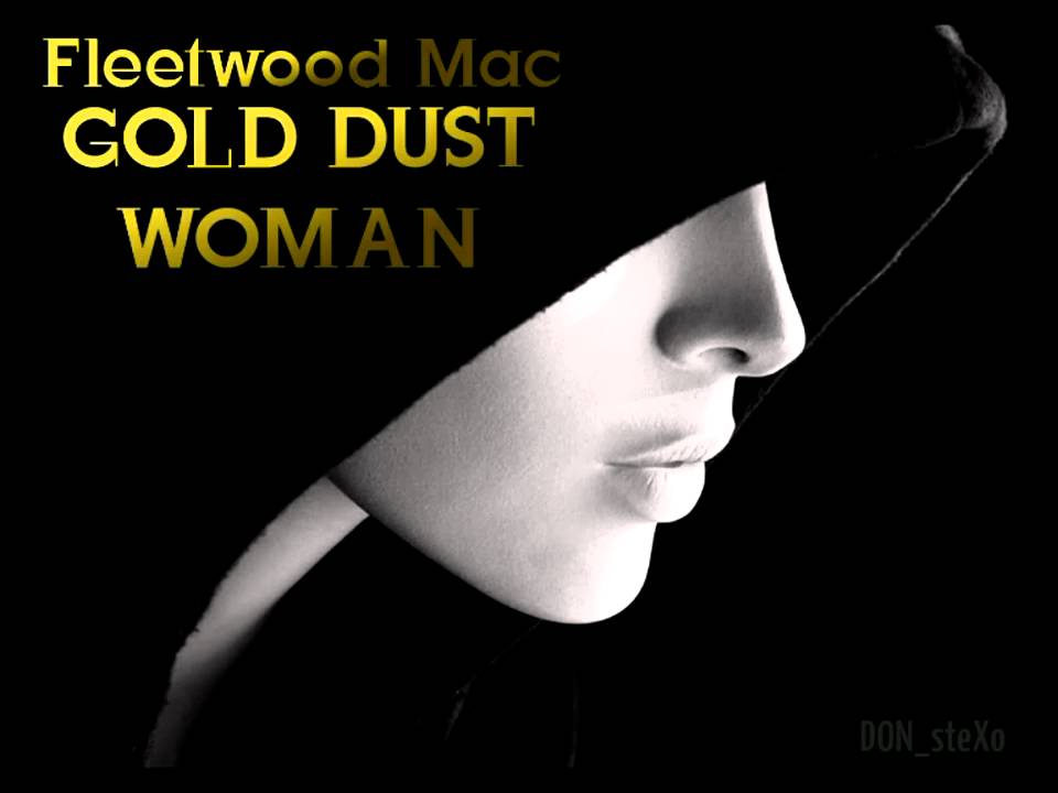 Youtube Gold Dust Woman 77