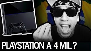 PLAYSTATION A 4 MIL REAIS??????????