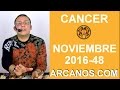 Video Horscopo Semanal CNCER  del 20 al 26 Noviembre 2016 (Semana 2016-48) (Lectura del Tarot)