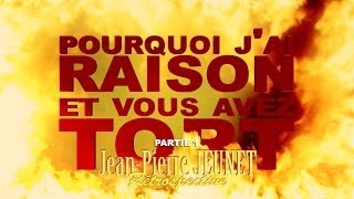 Pourquoi j'ai Raison et vous avez Tort - Jean-Pierre Jeunet - Partie 1