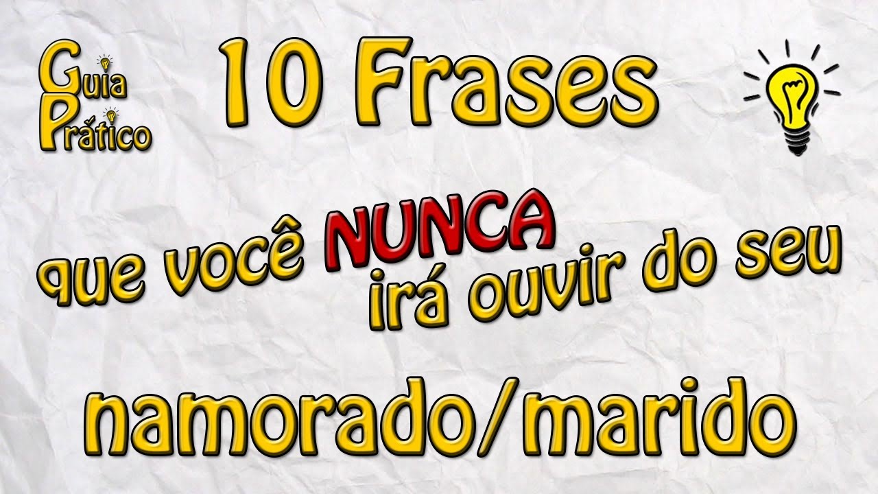 10 Frases que vocª nunca irá ouvir do seu namorado marido