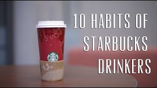 10 Habits of Starbucks Drinkers