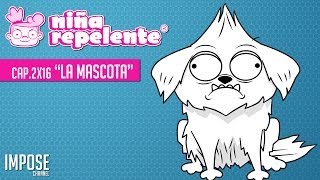 NIÑA REPELENTE CAPITULO 16 SEGUNDA TEMPORADA   LA MASCOTA