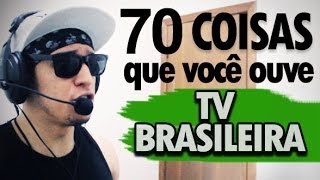 70 COISAS QUE VOCÊ OUVE NA TV BRASILEIRA