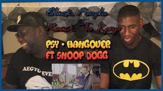 Black People React to Kpop: Psy - Hangover ft Snoop Dogg MV Reaction