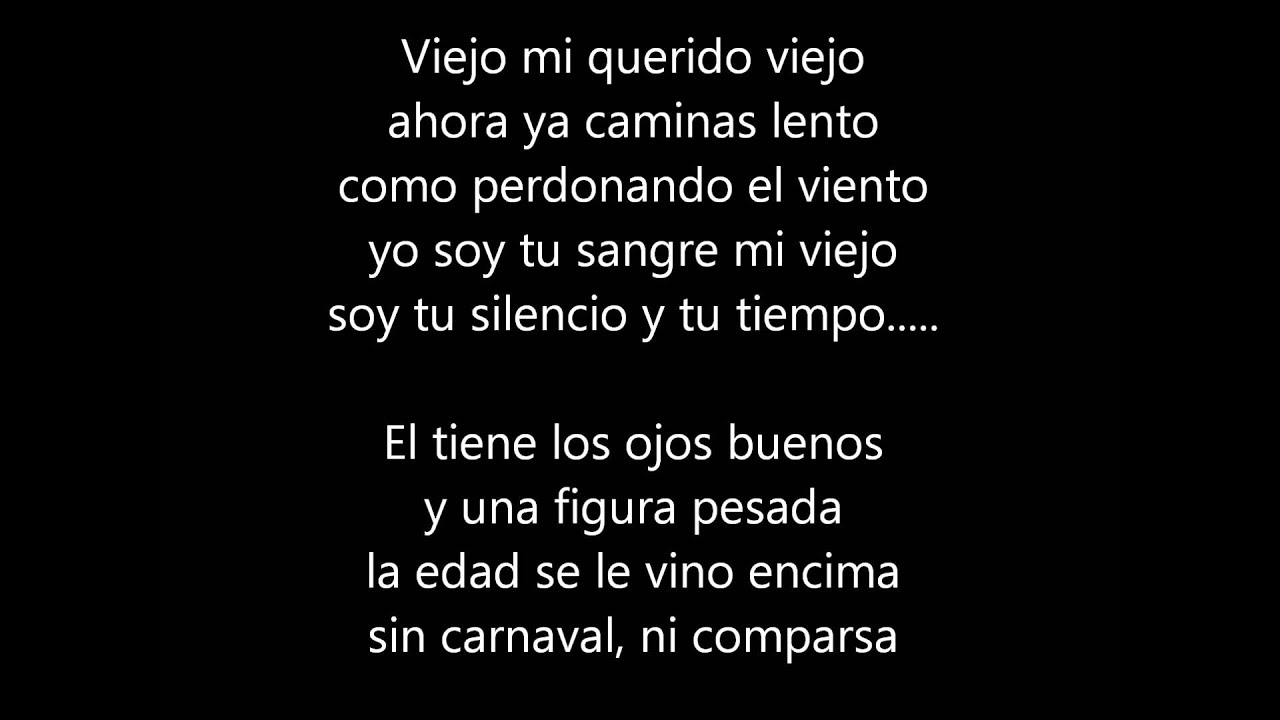 VIEJO MI QUERIDO VIEJO AHORA YA CAMINAS viejo mi querido viejo ahora ya caminas:
