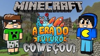 Minecraft: A Era do Futuro - Começou! \o/ #1