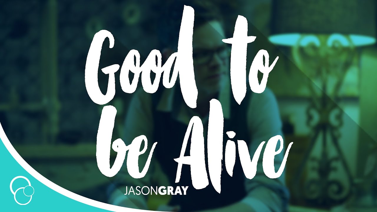 JASON GRAY GOOD TO BE ALIVE MP3