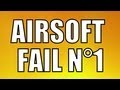 AIRSOFT FAIL N°1
