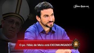 Pe. Fábio de Melo está excomungado da Igreja?