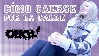 ¿Cómo caerte por la calle?