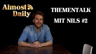 Almost Daily #87: Thementalk mit Nils #2