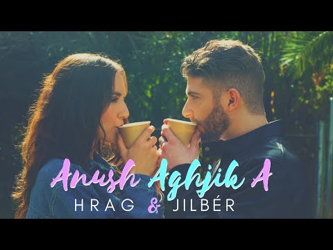 Jilbér & Hrag - Anush Aghjika