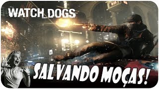 WATCH_DOGS #2 SALVANDO MOÇAS!