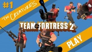 The Creatures Play Team Fortress 2 Part 1 of 2