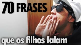 70 FRASES QUE OS FILHOS FALAM