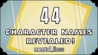 44 Fictional Character Names Revealed! - mental_floss on YouTube (Ep.19)