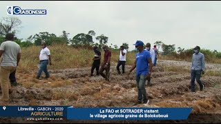 GABON / AGRICULTURE : La FAO et SOTRADER visitent le village agricole graine de Bolokoboue