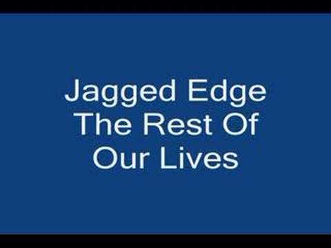 Jagged Edge - Rest Of Our Lives