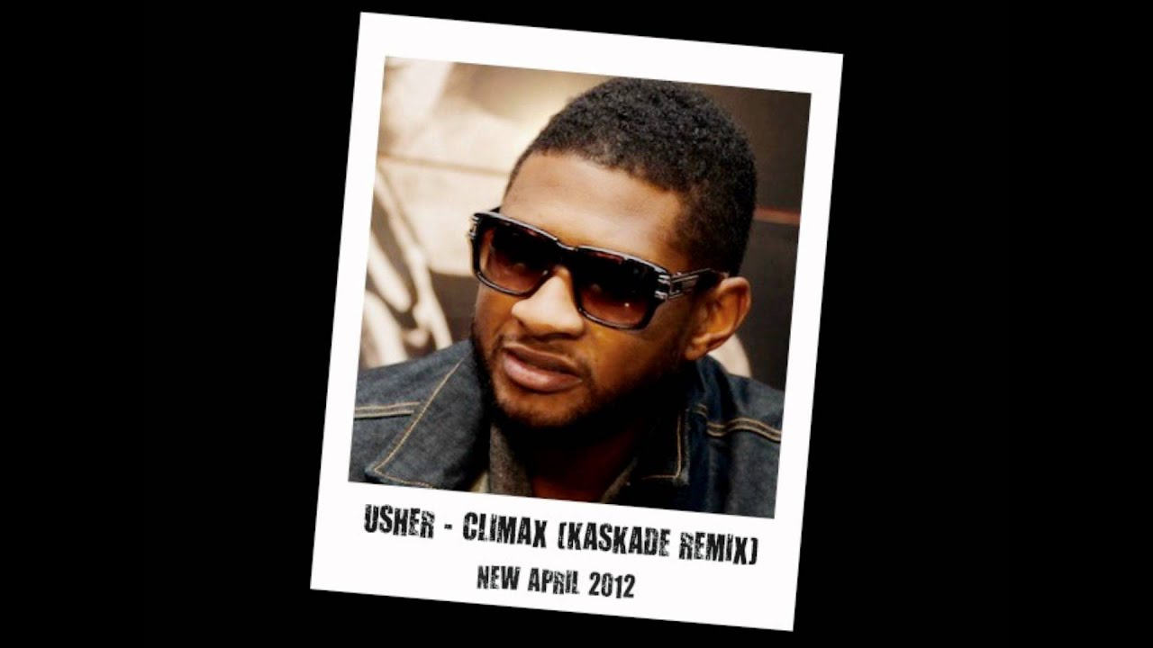 Usher - Climax (Kaskade Remix) (HD)(CDQ) + Download Link - YouTube