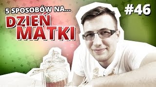 5 sposobów na... DZIEŃ MATKI