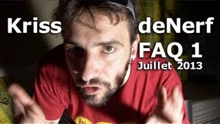 Kriss - FAQ 1 - Juillet 2013 - KrissdeNerf